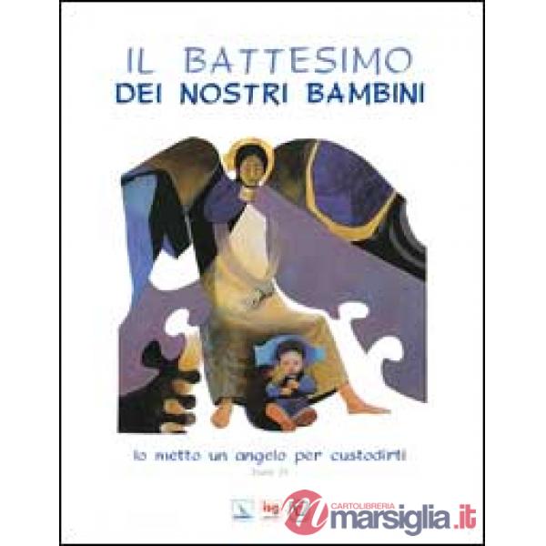 Battesimo dei nostri bambini. Io metto un angelo per custodirti (Esodo 23) (Il)