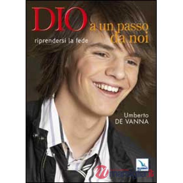 Dio a un passo da noi. Riprendersi la fede