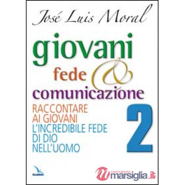 Giovani, fede e comunicazione. Raccontare ai giovani l'incredibile fede di Dio nell'uomo
