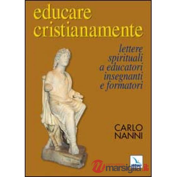 Educare cristianamente. Lettere spirituali a educatori, insegnanti e formatori