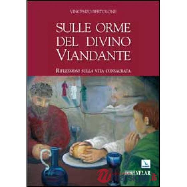Sulle orme del divino viandante. Riflessioni sulla vita consacrata