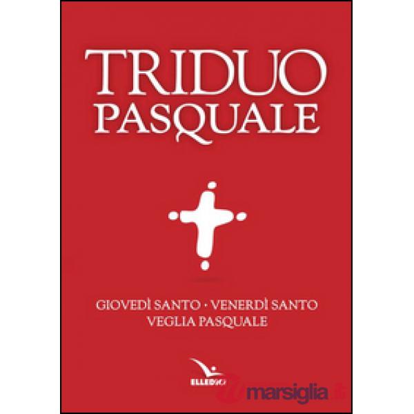 Triduo pasquale. Giovedì santo, Venerdì santo, Veglia pasquale. Tutti i testi ufficiali (Il)
