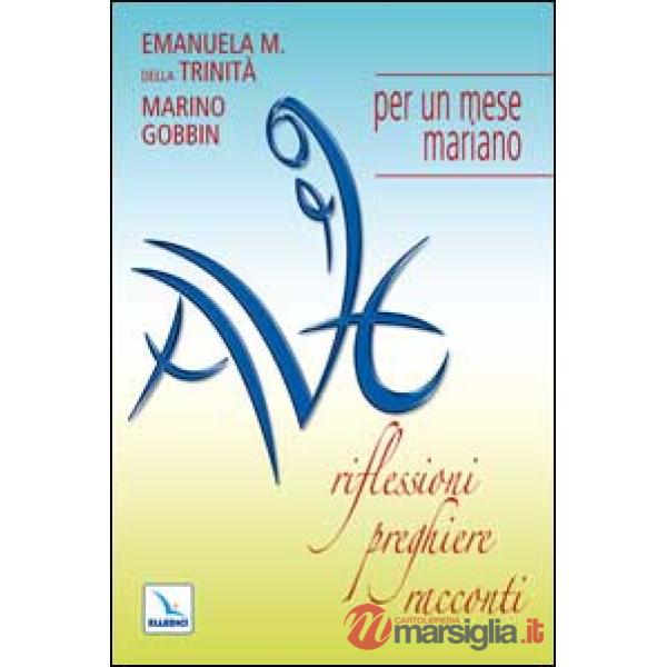 Ave. Riflessioni, preghiere, racconti per un mese mariano