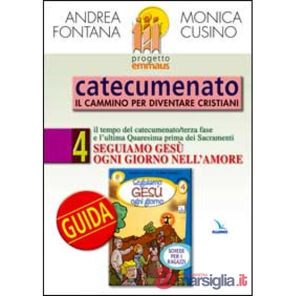 Progetto Emmaus. Catecumenato. Vol. 4: Seguiamo Gesù ogni giorno. Guida