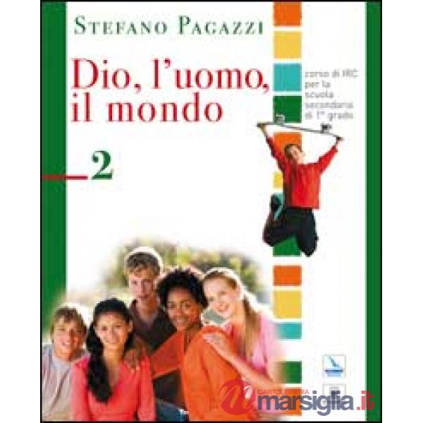 Dio, l'uomo, il mondo. Corso di religione cattolica. Per la Scuola media. Vol. 2