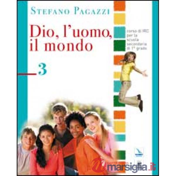 Dio, l'uomo, il mondo. Per la Scuola media. Vol. 3
