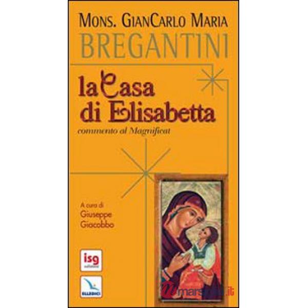 Casa di Elisabetta. Commento al Magnificat (La)