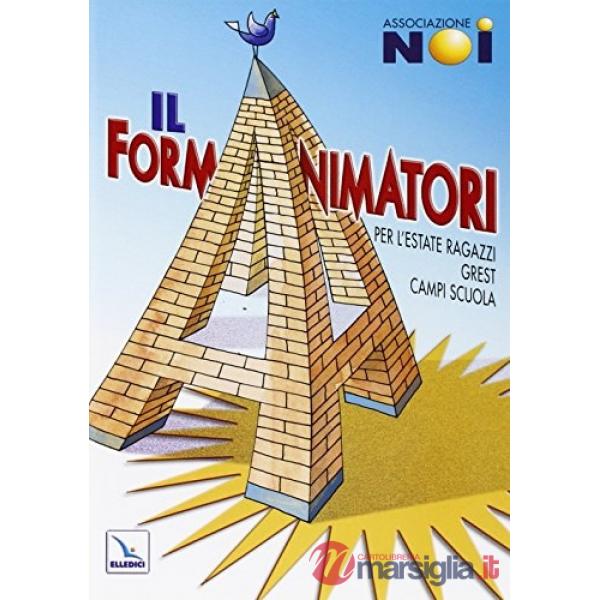 Formanimatori (Il). Vol. 1: Per l'Estate ragazzi, Grest, campi scuola