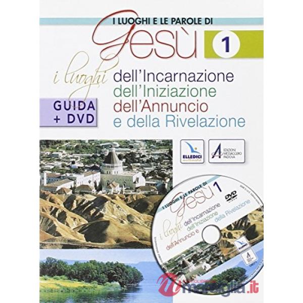 Luoghi e le parole di Gesù. Con DVD (I). Vol. 1: I luoghi dell'Incarnazione, Iniziazione, Annuncio e Rivelazione