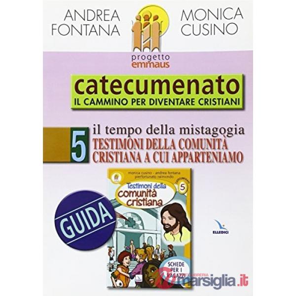 Progetto Emmaus. Catecumenato. Vol. 5: Testimoni della comunità cristiana. Guida
