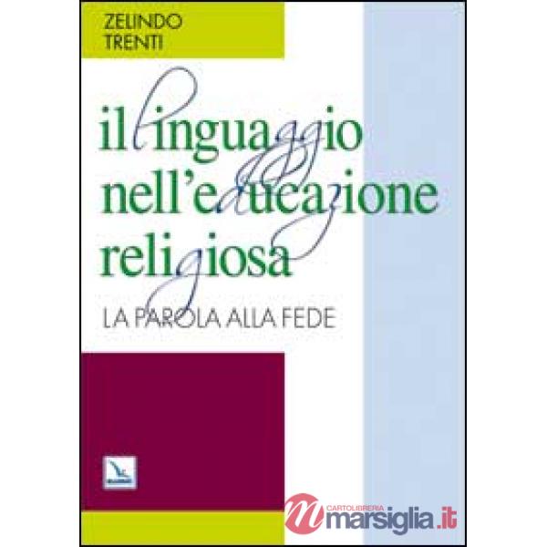 Linguaggio nell'educazione religiosa. La parola alla fede (Il)