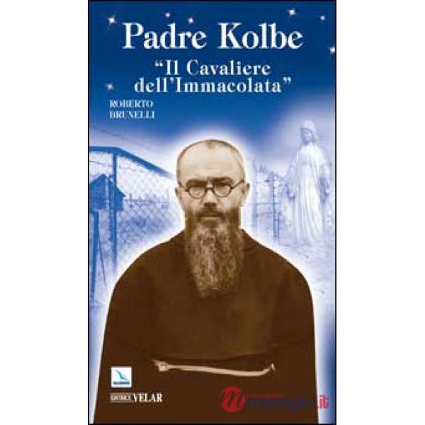 Padre Kolbe. «Il cavaliere dell'Immacolata»