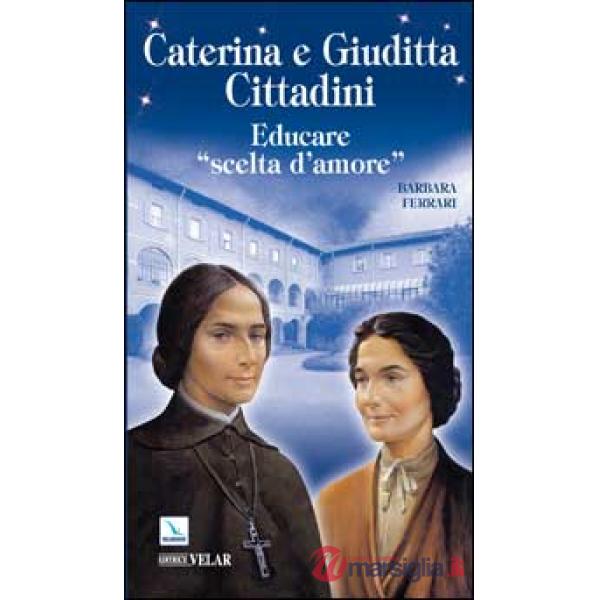 Caterina e Giuditta Cittadini. Educare: «scelte d'amore»
