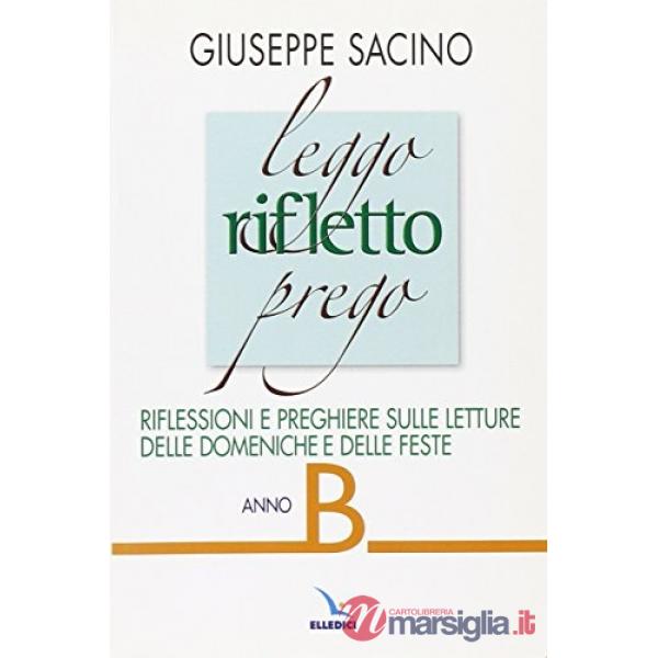 Leggo rifletto prego. Riflessioni e preghiere sulle letture delle domeniche e feste. Anno B