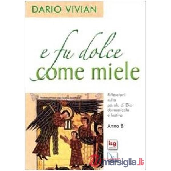 E fu dolce come miele. Riflessioni sulla parola di Dio domenicale e festiva. Anno B