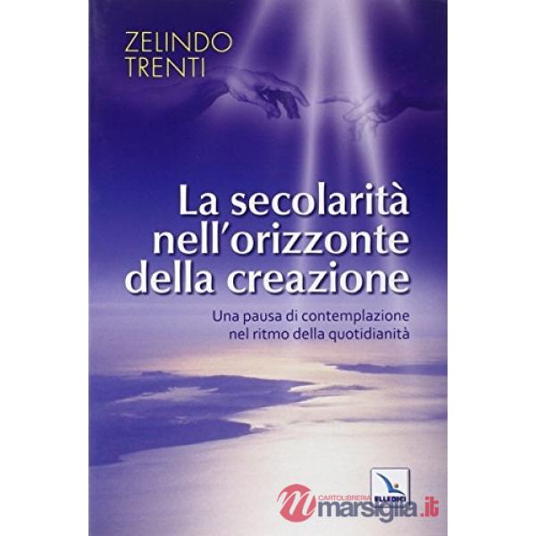 Secolarità nell'orizzonte della creazione. Una pausa di contemplazione nel ritmo della quotidianità (La)
