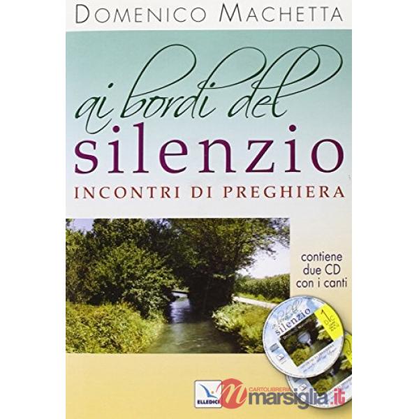 Ai bordi del silenzio. Incontri di preghiera sui misteri dell'anno liturgico. Con 2 CD Audio