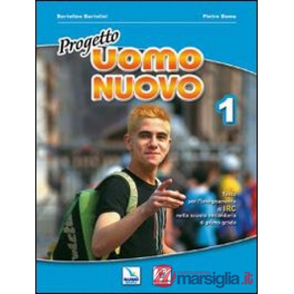 PROGETTO UOMO NUOVO. MATERIALI PER IL DOCENTE. TESTO DI IRC PER LA SCU