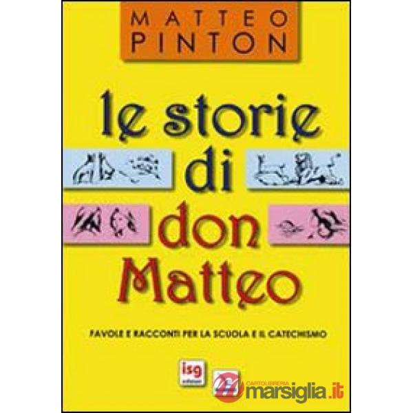 Storie di don Matteo. Favole e racconti per la scuola e il catechismo (Le)