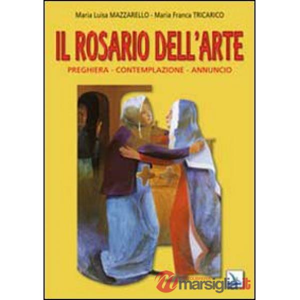Rosario dell'arte. Preghiera, contemplazione, annuncio (Il)