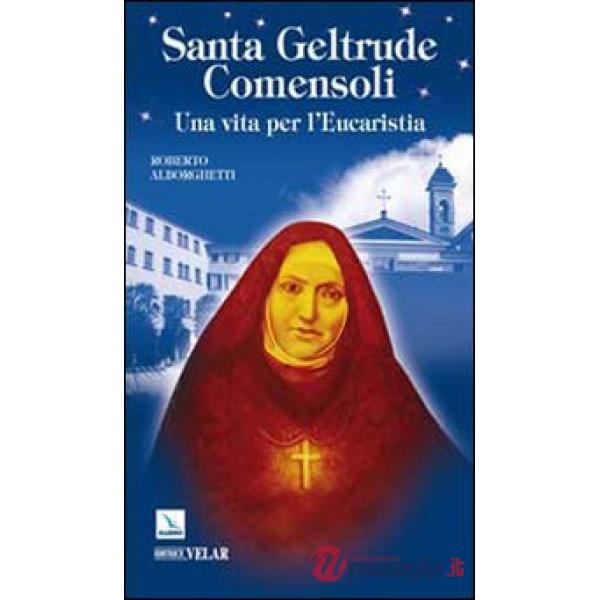 Santa Geltrude Comensoli. Una vita per l'eucaristia