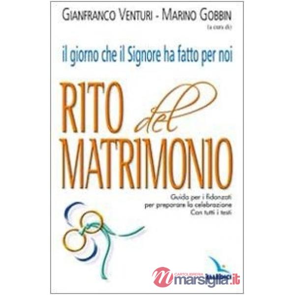Giorno che il Signore ha fatto per noi. Rito del Matrimonio. Guida per i fidanzati per preparare la celebrazione. Con tutti i te