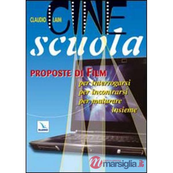 Cine scuola. Proposte di film per interrogarsi, per incontrarsi, per maturare insieme