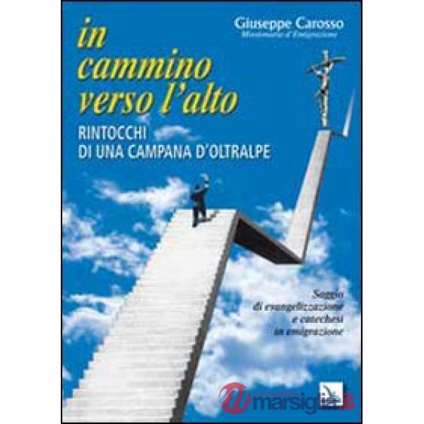 In cammino verso l'alto. Rintocchi di una campana d'oltralpe. Saggio di evangelizzazione e catechesi in emigrazione