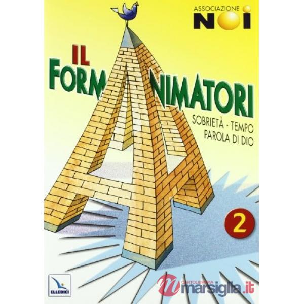 Formanimatori (Il). Vol. 2: Sussidio per la formazione degli animatori dell'Estate ragazzi. Sobrietà, Tempo, Parola di Dio
