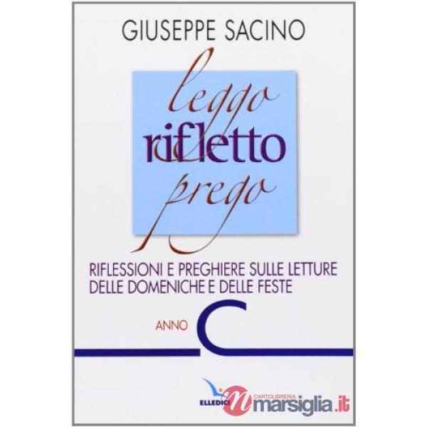 Leggo rifletto prego. Riflessioni e preghiere sulle letture delle domeniche e delle feste. Anno C