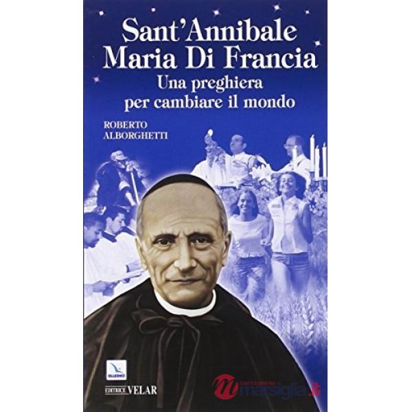 Sant'Annibale Maria Di Francia. Una preghiera per cambiare il mondo