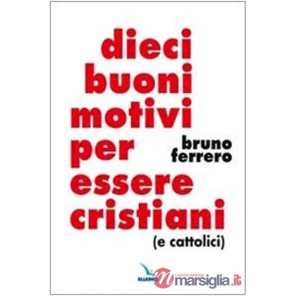 Dieci buoni motivi per essere cristiani (e cattolici)
