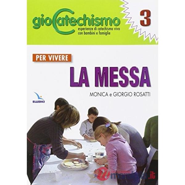 Giocatechismo. Vol. 3: Per vivere la Messa