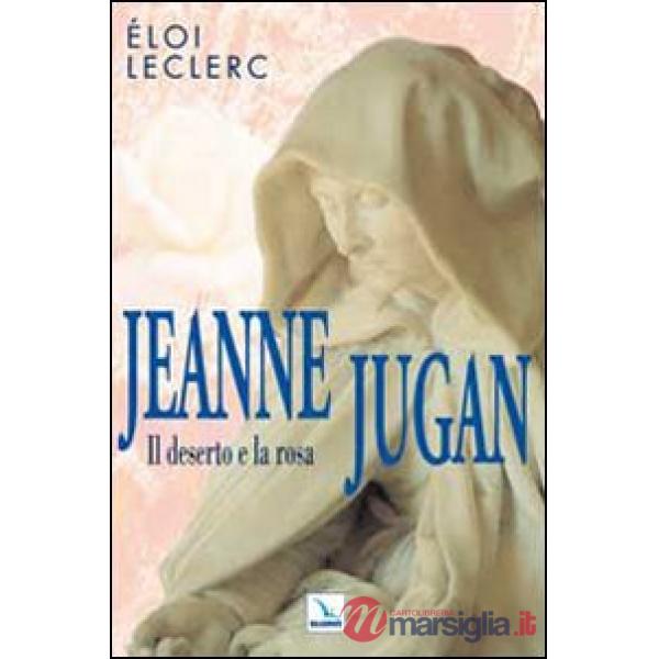 Jeanne Jugan. Il deserto e la rosa
