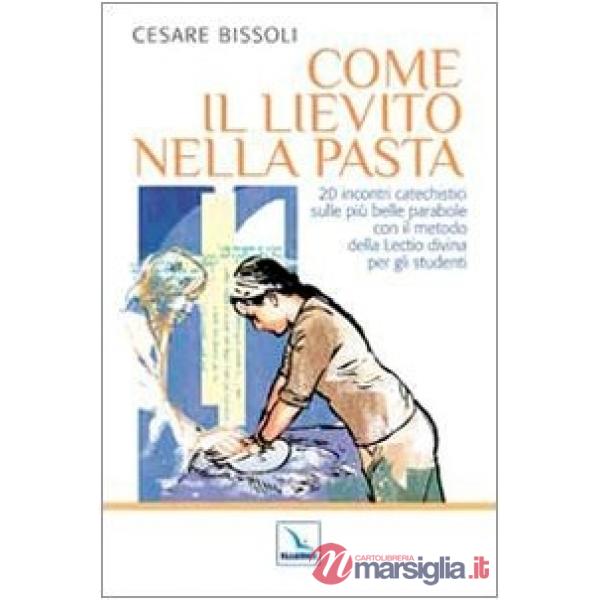 Come il lievito nella pasta. 20 incontri catechistici sulle più belle parabole con il metodo della Lectio divina per gli adulti 