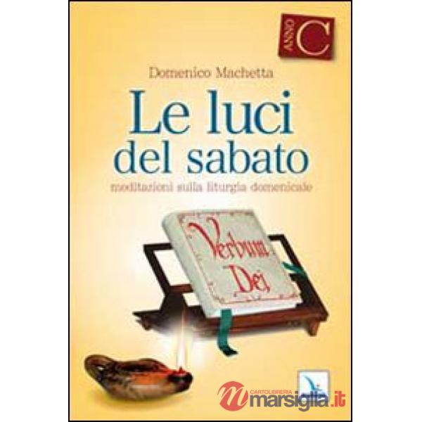 Luci del sabato. Spunti di riflessione per una "Lectio divina" sulla Prima lettura e sul Vangelo delle domeniche e delle solenni