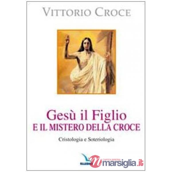 Gesù il Figlio e il mistero della croce. Cristologia e soteriologia