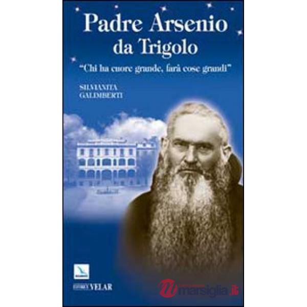 Padre Arsenio da Trigolo. Chi ha cuore grande, farà cose grandi