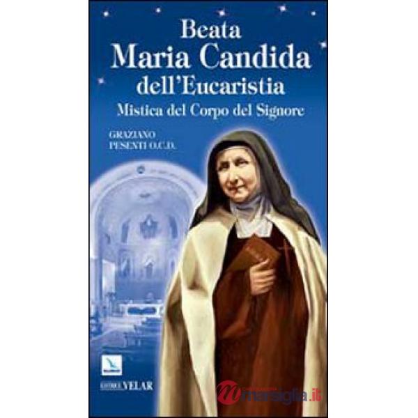 Beata Maria Candida dell'Eucaristia. Mistica del Corpo del Signore