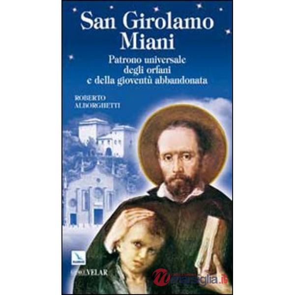 San Girolamo Miani. Patrono universale degli orfani e della gioventù abbandonata