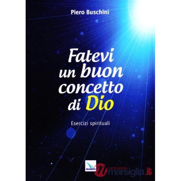 Fatevi un buon concetto di Dio. Esercizi spirituali