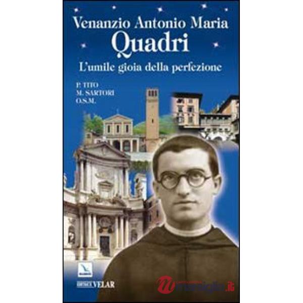 Venanzio Antonio Maria Quadri. L'umile gioia della perfezione