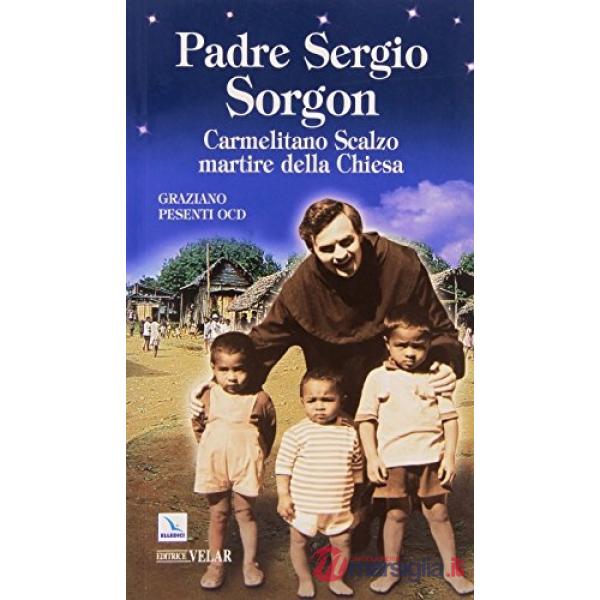 Padre Sergio Sorgon. Carmelitano Scalzo martire della Chiesa
