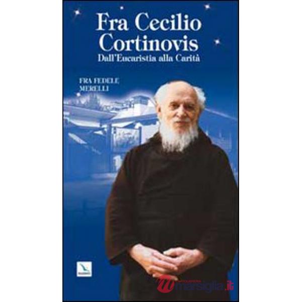 Fra Cecilio Cortinovis. Dall'Eucaristia alla Carità