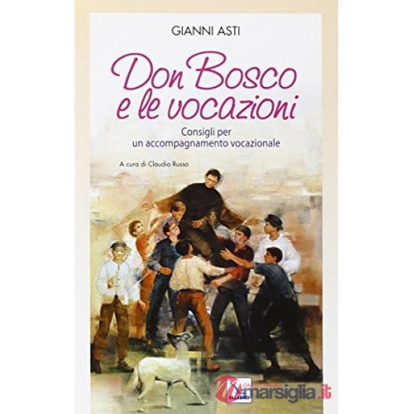 Don Bosco e le vocazioni. Consigli per un accompagnamento vocazionale