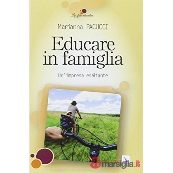 Educare in famiglia. Un'impresa esaltante
