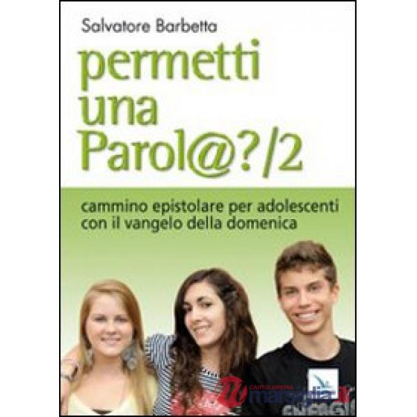 Permetti una parol@? Cammino epistolare per adolescenti con il vangelo della domenica. Anno A. Vol. 2