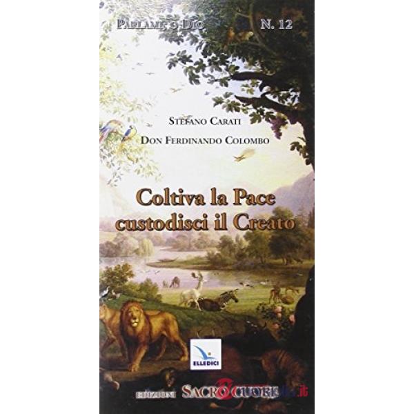 Coltiva la pace, custodisci il creato. Itinerario formativo alla responsabilità nel custodire e governare il creato