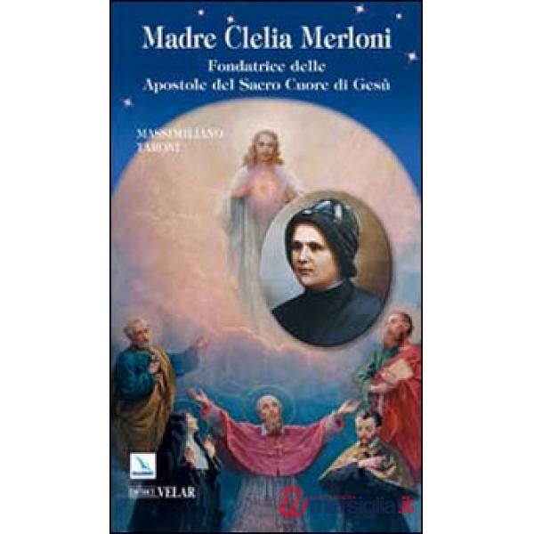 Madre Clelia Merloni. Fondatrice delle Apostole del Sacro Cuore di Gesù
