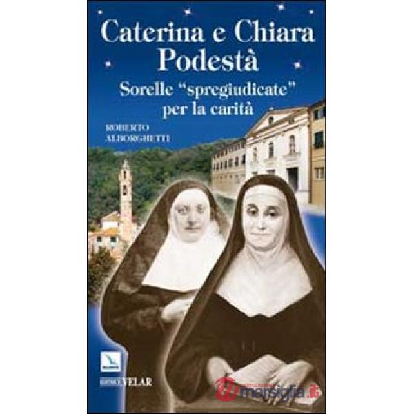 Caterina e Chiara Podestà. Sorelle «spregiudicate» per la carità